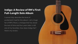 Indigo: A Review of RM’s First
Full-Length Solo Album
I cannot fully describe the level of
excitement I had for this album. I am a huge
fan of RM’s Mono, a mixtape that has stood
the test of time and four years later is still
one of my favorites. How does Indigo fair?
Here’s my review.
 