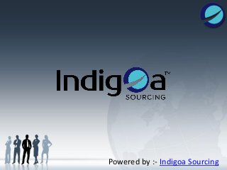 Powered by :- Indigoa Sourcing
 