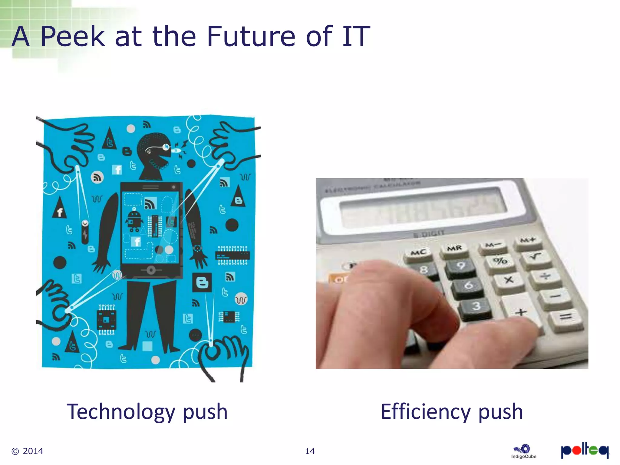 © 2014 14
Technology push Efficiency push
A Peek at the Future of IT
 