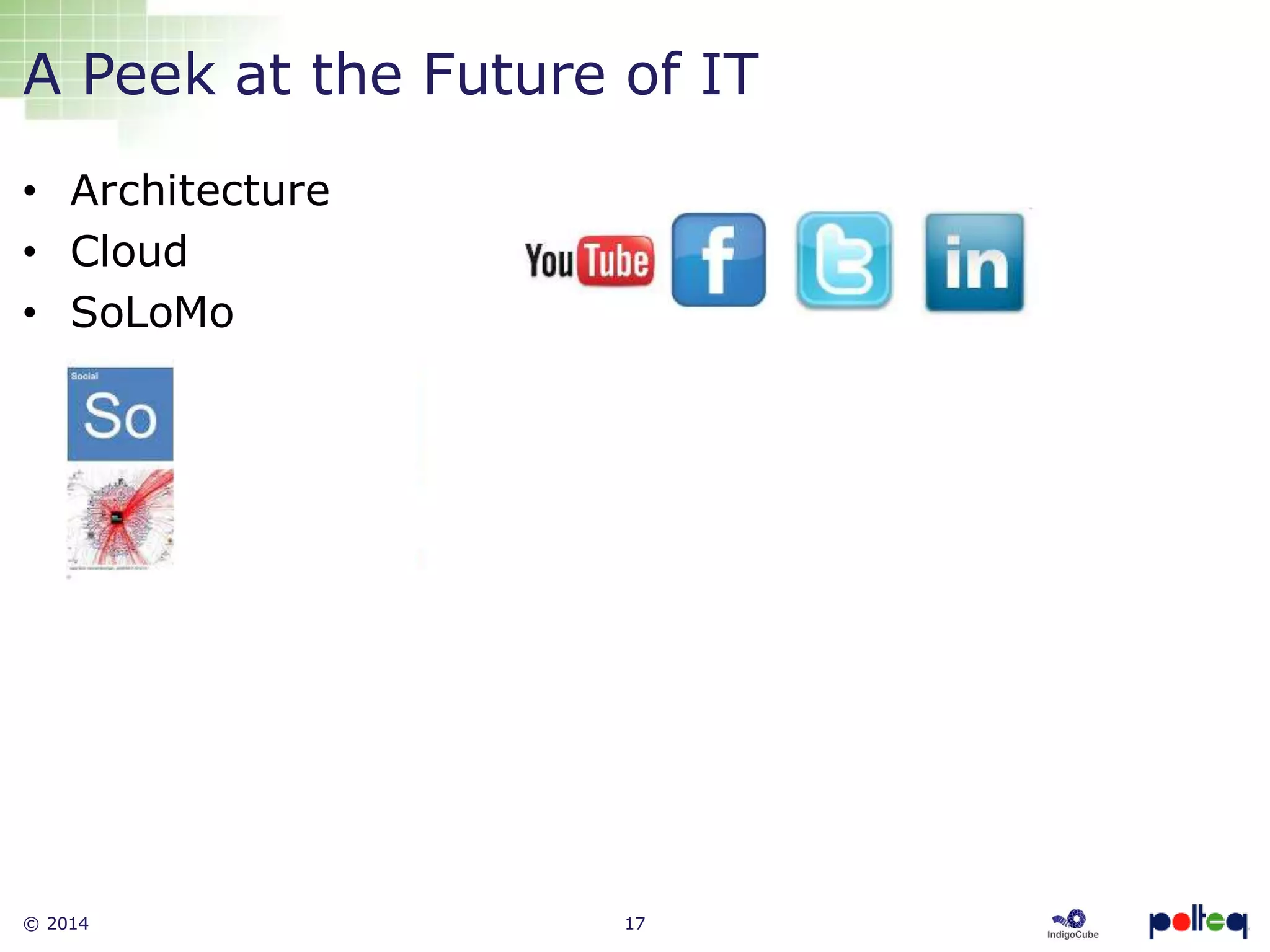 © 2014 17
• Architecture
• Cloud
• SoLoMo
A Peek at the Future of IT
 