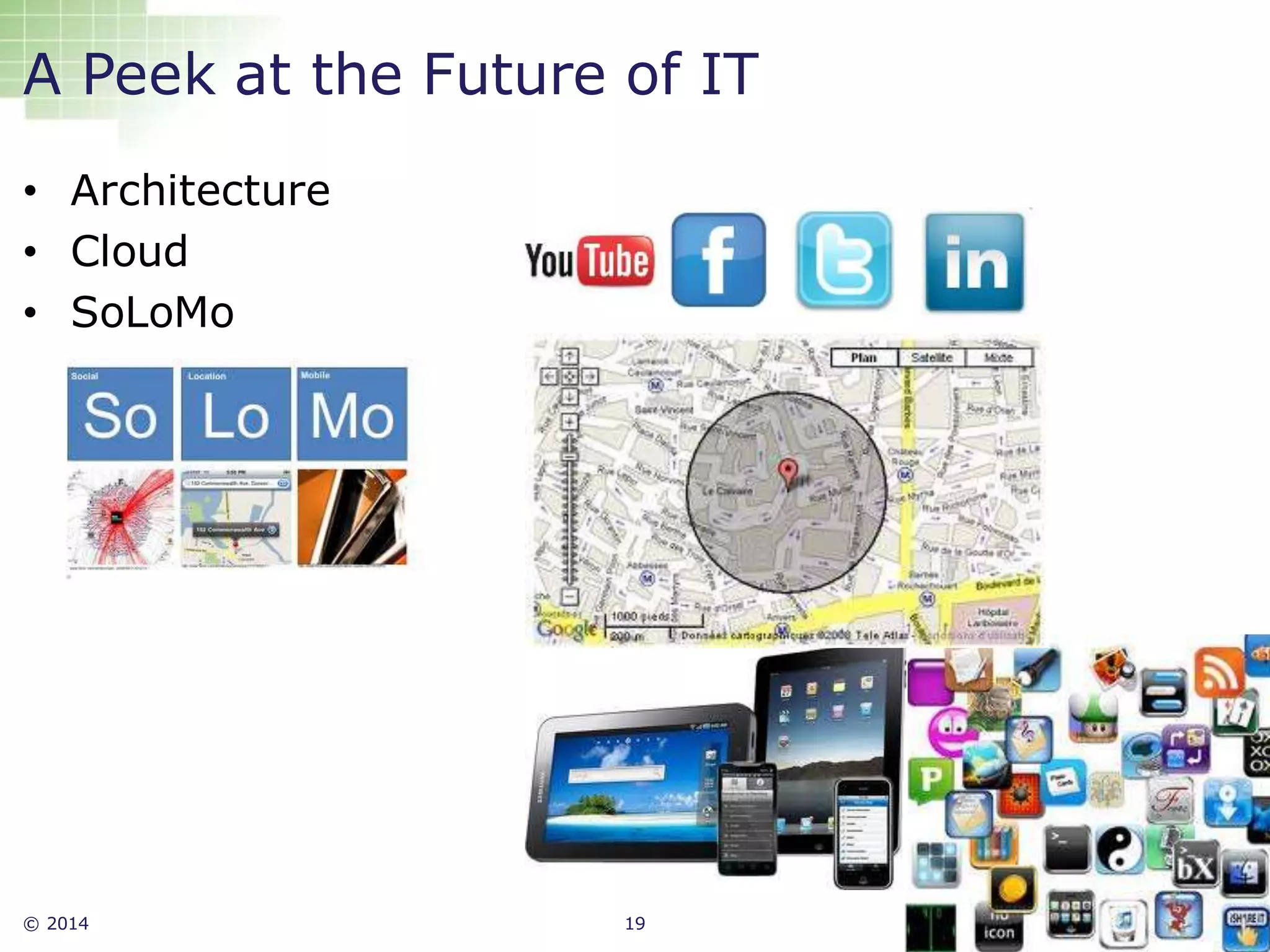 © 2014 19
• Architecture
• Cloud
• SoLoMo
A Peek at the Future of IT
 