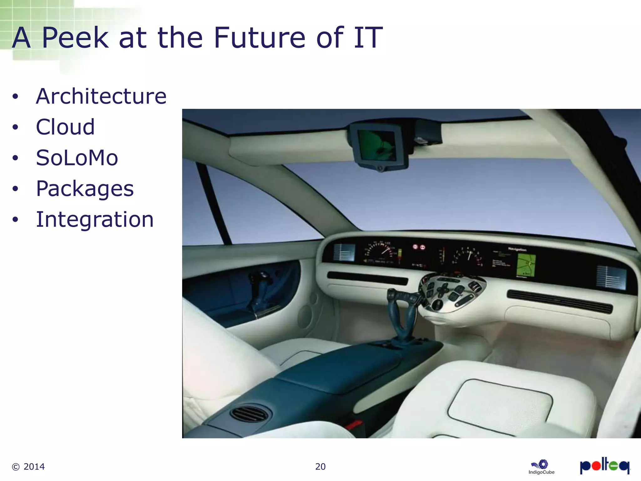 © 2014 20
• Architecture
• Cloud
• SoLoMo
• Packages
• Integration
A Peek at the Future of IT
 