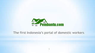 1
The first Indonesia’s portal of domestic workers
 