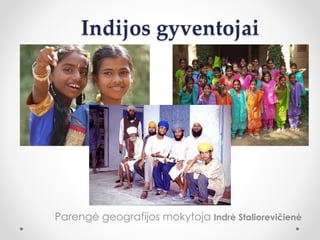 Indijos gyventojai
Parengė geografijos mokytoja Indrė Staliorevičienė
 