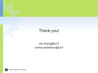 Thank you!


    bin.zhang@tut.fi
corina.postelnicu@tut.fi
 