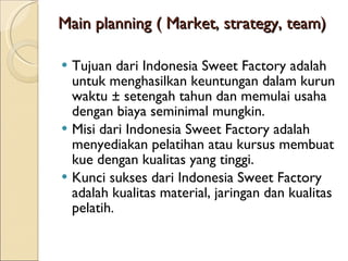 Main planning ( Market, strategy, team) ,[object Object],[object Object],[object Object]