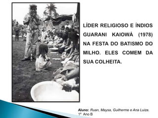 Aluno: Ruan, Maysa, Guilherme e Ana Luiza. 
1º Ano B 
 