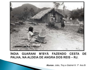 Alunos: João, Troy e Gabriel H. 1º Ano B 
 