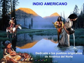 INDIO AMERICANO Dedicado a los pueblos originarios de América del Norte 