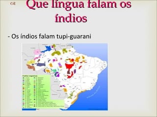 Que língua falam os índios - Os índios falam tupi-guarani 