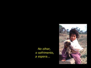 No olhar,
                          o sofrimento,
                          a espera...


holdemqueen@hotmail.com
 