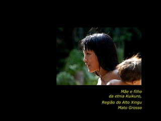 Mãe e filho
                             da etnia Kuikuro,
                          Região do Alto Xingu
                                  Mato Grosso

holdemqueen@hotmail.com
 