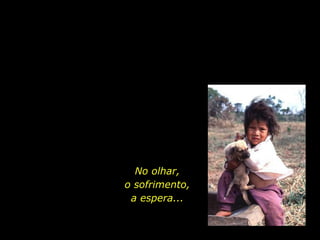No olhar,
                          o sofrimento,
                           a espera...


holdemqueen@hotmail.com
 
