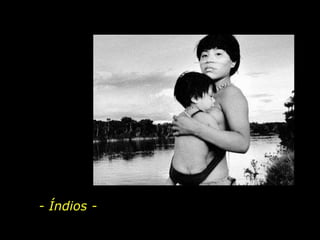 - Índios -
 