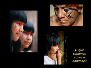 O que
                          sabemos
                           sobre a
                          bondade?
holdemqueen@hotmail.com
 