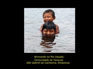 Brincando no Rio Uaupés Comunidade de Taracuá, São Gabriel da Cachoeira, Amazonas   