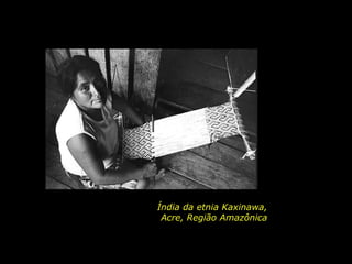 Índia da etnia Kaxinawa, Acre, Região Amazônica 