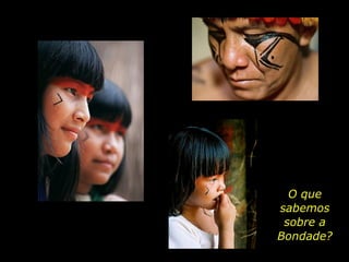 O que sabemos sobre a Bondade? 