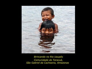 Brincando no Rio Uaupés Comunidade de Taracuá, São Gabriel da Cachoeira, Amazonas   