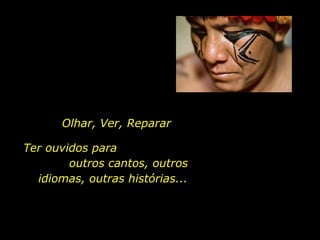 Olhar, Ver, Reparar
Ter ouvidos para
outros cantos, outros
idiomas, outras histórias...

holdemqueen@hotmail.com

 