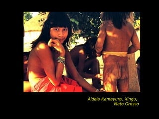 Aldeia Kamayura, Xingu,
Mato Grosso
holdemqueen@hotmail.com

 