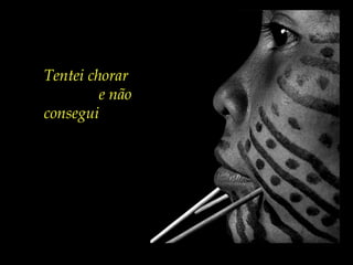 Tentei chorar
e não
consegui
 