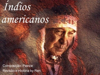 Índios americanos Composiç ão:  Patrice Revis ão e História  by  Ren 