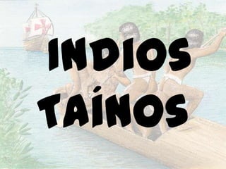 Indios
Taínos
 