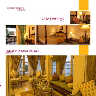 OUR PROJECTS
NATIONAL
CASA SEVERINA
GOA
FATEH PRAKASH PALACE
UDAIPUR
 