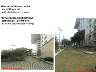 •More than 50% area outside
the building is soft
with plantation and grassing.
•circulation roads and pathways
soft with grass paver blocks
to enable ground water recharge
 