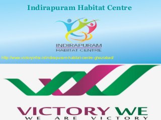 Indirapuram Habitat Centre
http://www.victoryinfra.in/indirapuram-habitat-centre-ghaziabad/
 