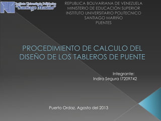 Integrante:
Indira Segura !7209742
Puerto Ordaz, Agosto del 2013
 