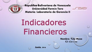 Republica Bolivariana de Venezuela
Universidad Fermín Toro
Materia: Laboratorio de Gerencia II
Nombre: Yuly Meza
C.I 10.811.734
Junio, 2016
 