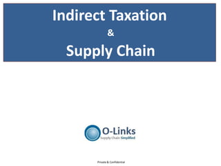 Indirect Taxation
             &

  Supply Chain




      Private & Confidential
 