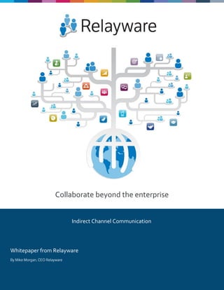 Collaborate beyond the enterprise
Whitepaper from Relayware
Indirect Channel Communication
 