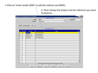 1-Click on “enter tender BOQ” to add the indirect cost BOQ’s
2- Then choose the project and the reference you want
To work on