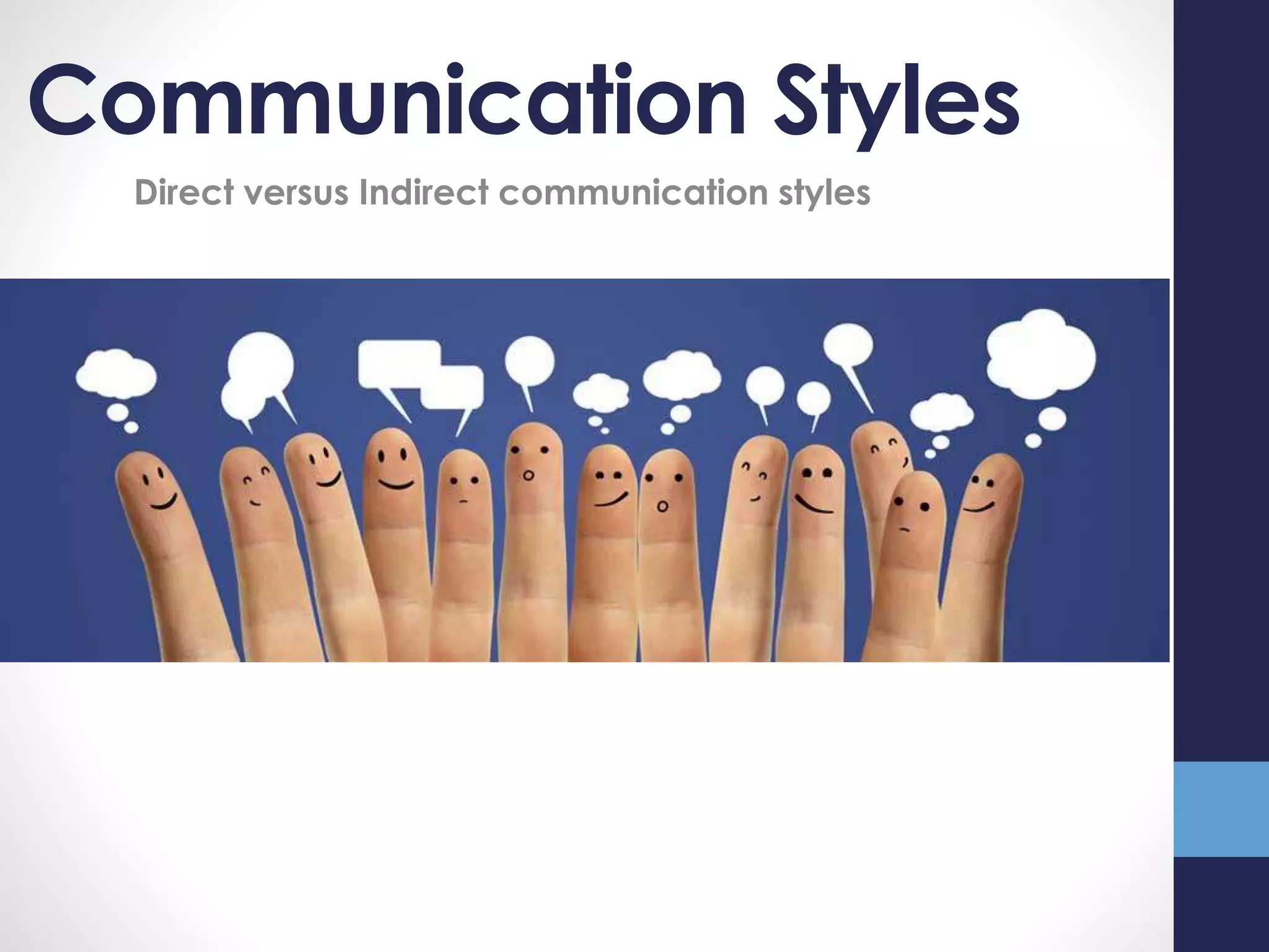 Communication Styles
Direct versus Indirect communication styles
 