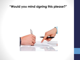 “Would you mind signing this please?”
 