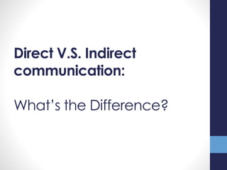 Direct V.S. Indirect
communication:
What’s the Difference?
 