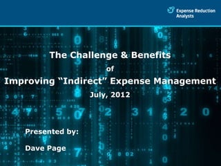Indirect Expense Management




          The Challenge & Benefits
                        of
Improving “Indirect” Expense Management
                    July, 2012




   Presented by:

   Dave Page
 