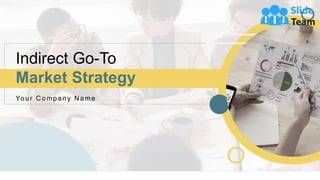 Indirect Go-To
Market Strategy
Your C ompany N ame
 