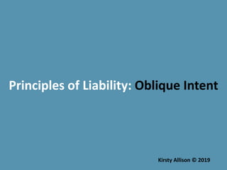 Principles of Liability: Oblique Intent
Kirsty Allison © 2019
 