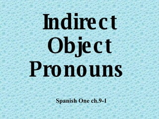 Indirect Object Pronouns   Spanish One ch.9-1 