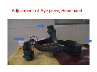 Adjustment of Eye piece, Head band
 