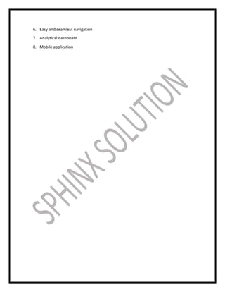 6. Easy and seamless navigation
7. Analytical dashboard
8. Mobile application
 