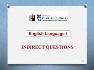 1
English Language I
INDIRECT QUESTIONS
 