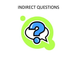 INDIRECT QUESTIONS
 
