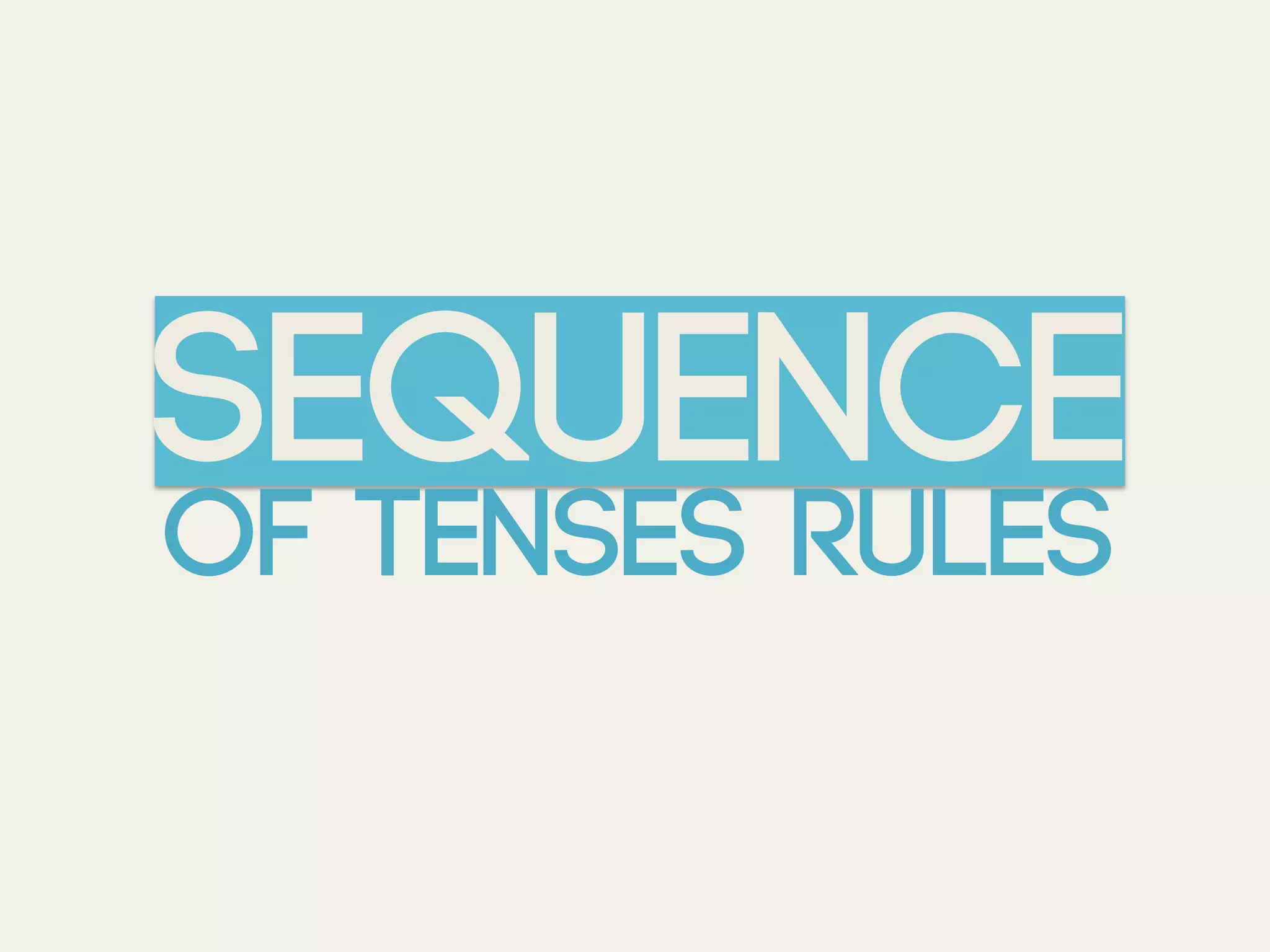 SEQUENCE
of tenses rules
 