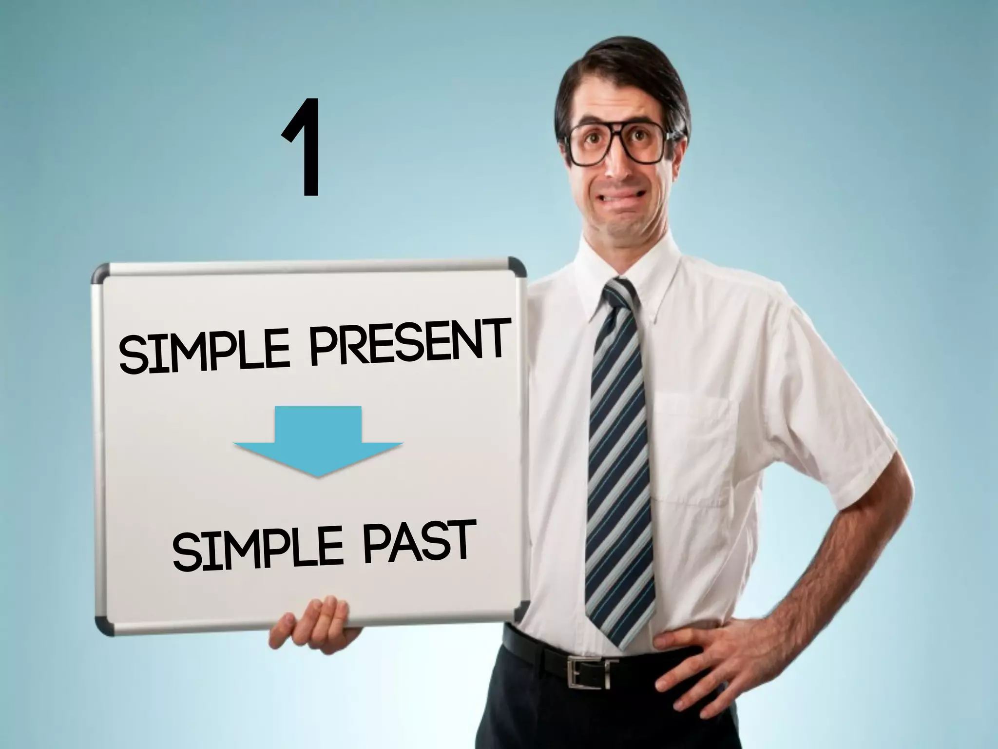 1
SIMPLE PRESENT
SIMPLE PAST
 