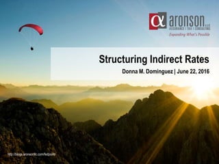 Structuring Indirect Rates
Donna M. Dominguez | June 22, 2016
http://blogs.aronsonllc.com/fedpoint/
 